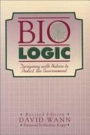 Bio Logic: Designing with Nature to Protect the Environment by David Wann