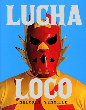 Lucha Loco by Malcolm Venville