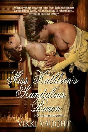 Miss Kathleen's Scandalous Baron by Vikki Vaught
