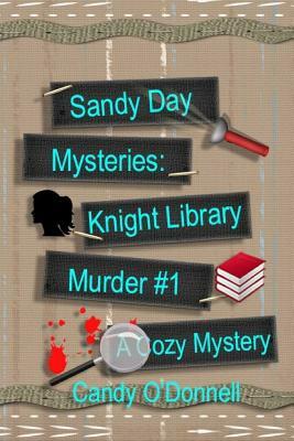 Sandy Day Mysteries: Knight Library Murder Book #1 by Candy O'Donnell