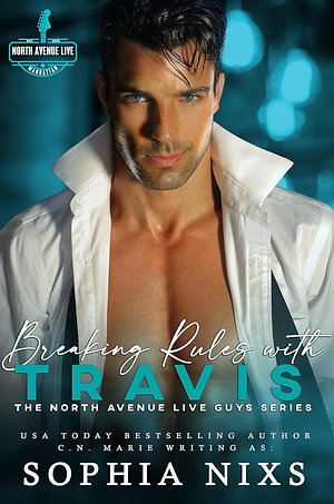 Breaking Rules with Travis by Sophia Nixs, C.N. Marie, C.N. Marie