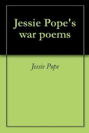 Jessie Pope's War Poems by Jessie Pope
