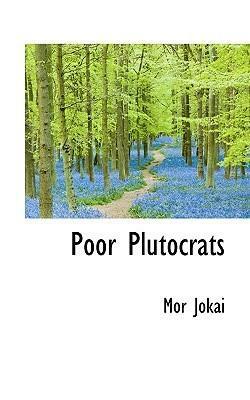 Poor Plutocrats by Mór Jókai