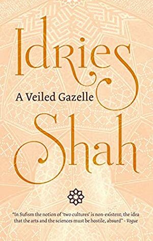 A Veiled Gazelle: Seeing How to See by Idries Shah