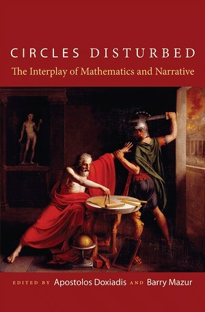 Circles Disturbed: The Interplay of Mathematics and Narrative by Apostolos Doxiadis, Barry Mazur