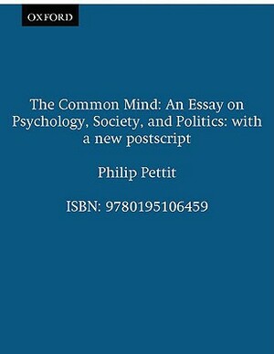 The Common Mind: An Essay on Psychology, Society, and Politics by Philip Pettit