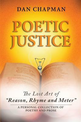 Poetic Justice: The Lost Art of Reason, Rhyme and Meter by Dan Chapman