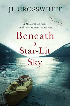 Beneath a Star-Lit Sky by Jennifer Crosswhite, J.L. Crosswhite