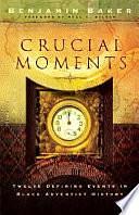 Crucial Moments: Twelve Defining Events in Black Adventist History by Benjamin Baker