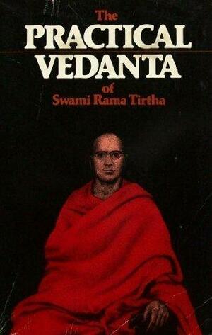 The Practical Vedanta of Swami Rama Tirtha by Swami Rama Tirtha, Brandt Dayton