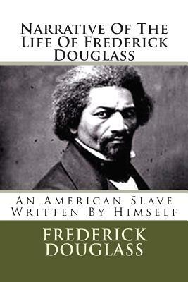 Narrative Of The Life Of Frederick Douglass: An American Slave Written By Himself by Frederick Douglass