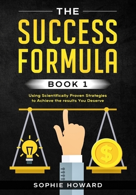 The Success Formula: The Scientific Guide For Achieving Success in modern business by Sophie Howard