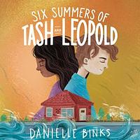 Six Summers of Tash and Leopold by Danielle Binks