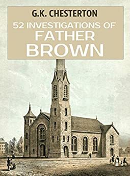 52 Investigations of Father Brown: A Mystery Collection by G.K. Chesterton
