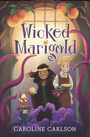 Wicked Marigold  by Caroline Carlson