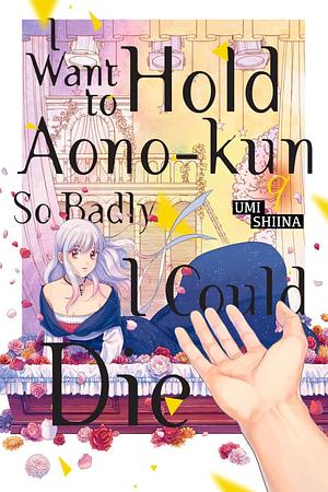 I Want To Hold Aono-kun So Badly I Could Die, Vol. 9 by Umi Shiina
