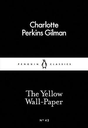 The Little Black Classics Yellow Wallpaper by Charlotte Perkins Gilman, Charlotte Perkins Gilman