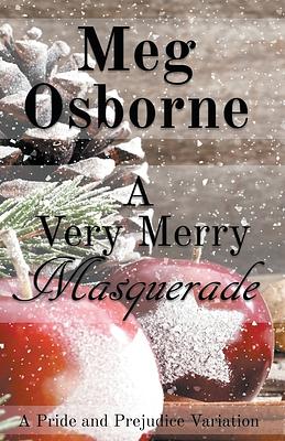 A Very Merry Masquerade: A Pride and Prejudice Variation Novella by Meg Osborne