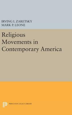 Religious Movements in Contemporary America by Irving I. Zaretsky, Mark P. Leone