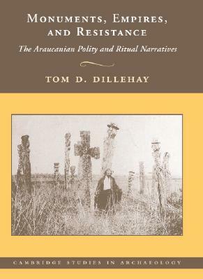 Monuments, Empires, and Resistance by Tom D. Dillehay