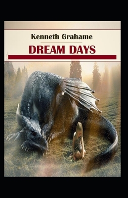 Kenneth Grahame: Dream Days-Original Edition(Illustrated) by Kenneth Grahame