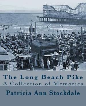 The Long Beach Pike: A Collection of Memories by Patricia Ann Stockdale