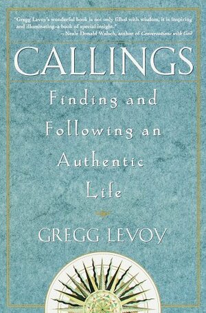 Callings: Finding and Following an Authentic Life by Gregg Levoy