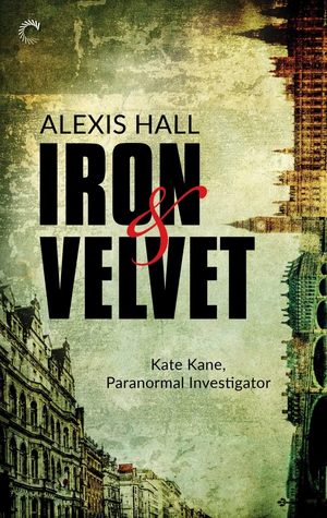 Iron & Velvet by Alexis Hall