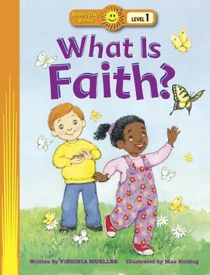 What Is Faith? by Virginia Mueller