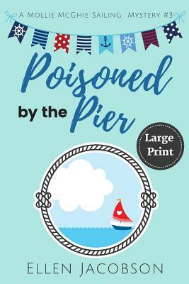 Poisoned by the Pier: Large Print Edition by Ellen Jacobson