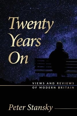Twenty Years On: Views and Reviews of Modern Britain by Peter Stansky