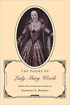 The Poems of Lady Mary Wroth by Josephine A. Roberts