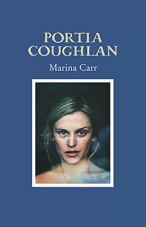 Portia Coughlan by Marina Carr