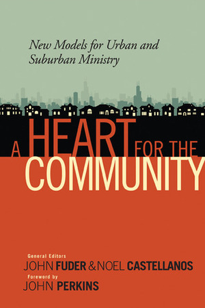 A Heart for the Community: New Models for Urban and Suburban Ministry by Noel Castellanos, John Fuder