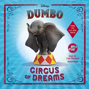 Circus of Dreams (Dumbo Live Action Novelization) by Kari Sutherland