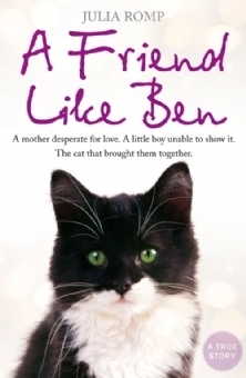A Friend Like Ben: A Mother Desperate for Love. a Little Boy Unable to Show It. a Cat That Brought Them Together by Julia Romp