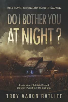 Do I Bother You At Night? by Troy Aaron Ratliff