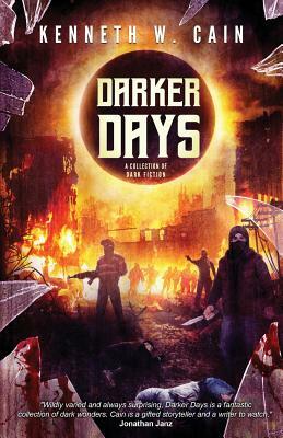 Darker Days: A Collection of Dark Fiction by Kenneth W. Cain