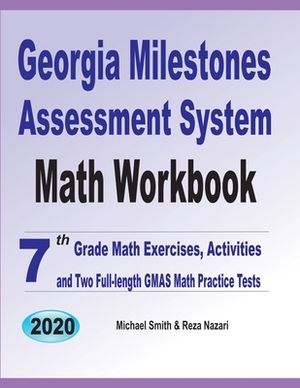 Georgia Milestones Assessment System Math Workbook: 7th Grade Math Exercises, Activities, and Two Full-Length GMAS Math Practice Tests by Reza Nazari, Michael Smith