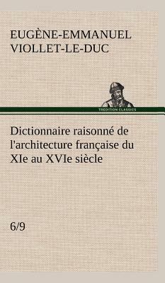 Dictionnaire Raisonné de l'Architecture Française Du XIE Au Xvie Siècle (6/9) by Eugene-Emmanuel Viollet-Le-Duc