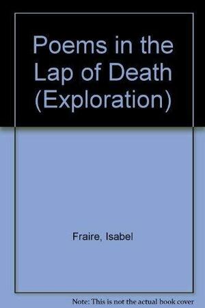 Poems in the Lap of Death by Isabel Fraire