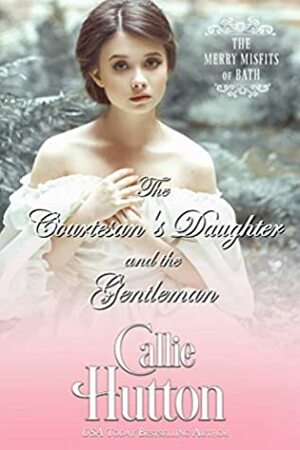 The Courtesan's Daughter and the Gentleman by Callie Hutton