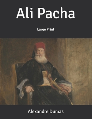 Ali Pacha: Large Print by Alexandre Dumas