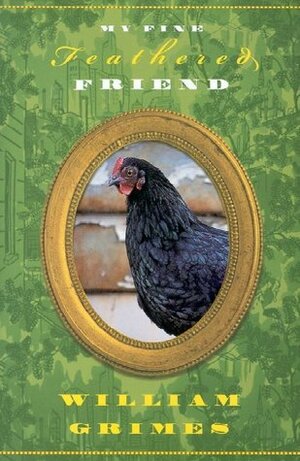 My Fine Feathered Friend by William Grimes