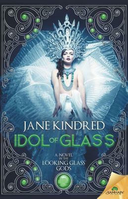 Idol of Glass (Looking Glass Gods, #3) by Jane Kindred