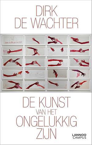 De kunst van het ongelukkig zijn by Dirk De Wachter