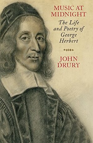 Music at Midnight: The Life and Poetry of George Herbert by John Drury