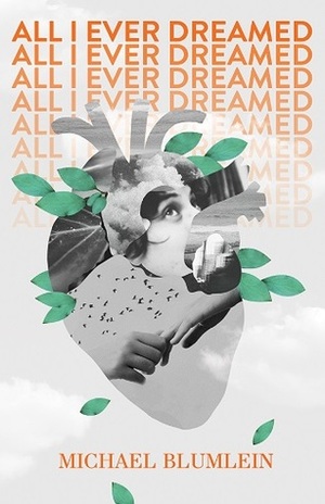 All I Ever Dreamed by Michael Blumlein