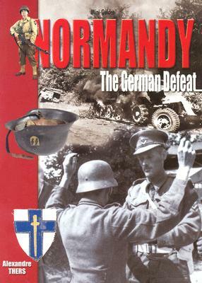 Normandy: The German Defeat by Alexandre Thers