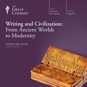 Writing and Civilization: From Ancient Worlds to Modernity by Marc Zender